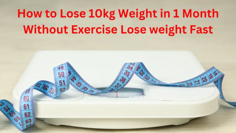 How to Lose 10kg Weight in 1 Month Without Exercise Lose weight Fast